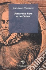 Ambroise Paré et les Valois libro