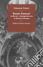 Envols d'amour. Le Bernin: montage des arts et devotion baroque libro