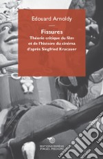 Fissures. Théorie critique du film et de l'histoire du cinéma d'après Siegfried Kracauer