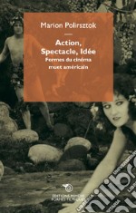 Action, spectacle, idée. Formes du cinéma muet américain libro