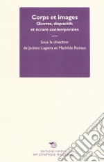 Corps et images. Oeuvres, dispositifs et écrans contemporains libro