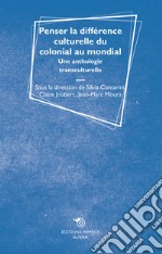 Penser la différence culturelle du colonial au mondial. Une anthologie transculturelle libro