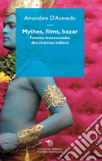 Mythe, films, bazar. Formes transversales des cinémas indiens