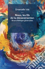 Nous, les fils de la déconstruction. Essai d'éthique générative libro