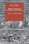 Walter Benjamin. La créature, le sacré et les images libro di Weigel Sigrid