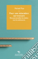 Pour une education sur-mesure. Osez personnaliser la relation avec les adolescents