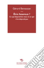 Être heureux? Ce qui dépend de nous et ce qui n'en dépend pas