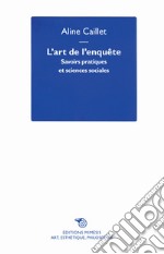 L'art de l'enquête. Savoirs pratiques et sciences sociales libro