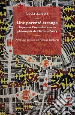 Une parente etrange. Repenser l'animalité avec la philosophie de Merleau-Ponty libro