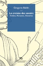 La croisée des savoirs. Hobbes, Mersenne, Descartes libro