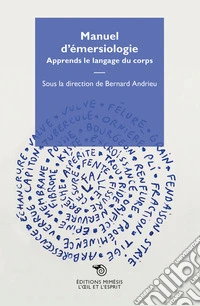 Manuel d'emersiologie. Apprends la langage du corps libro