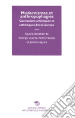 Modernismes et anthropophagies. Connexions artistiques et esthétiques Brésil-Europe