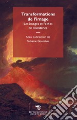 Transformations de l'image. Les images et l'ethos de l'existence libro