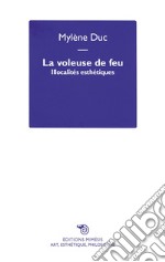 La voleuse de feu. Illocalités esthétiques libro