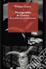 Photographie & cinéma. De la différence à l'indistinction libro