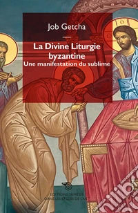 La divine liturgie byzantine. Une manifestation du sublime libro