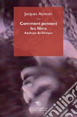 Comment pensent les films. Apologie du filmique libro