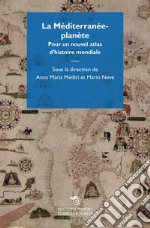 La Méditerranée-planète. Pour un nouvel atlas d'histoire mondiale libro