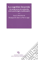 La cognition incarnée. Un programme de recherche entre psychologie et philosophie libro