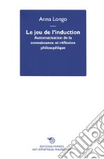 Le jeu de l'induction. Automatisation de la connaissance et réflexion philosophique libro