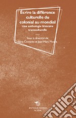 Écrire la différence culturelle du colonial au mondial. Une anthologie littéraire transculturelle libro