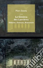 Le cinéma des Lumières. Diderot, Deleuze, Eisenstein