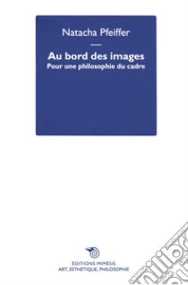 Au bord des images. Pour une philosophie du cadre