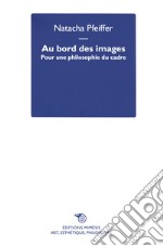 Au bord des images. Pour une philosophie du cadre