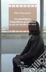 Le paradigme Fukushima au cinéma. Ce que voir veut dire (2011-2013) libro