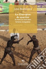 Le champion du quartier. Se faire un nom dans la lutte sénégalaise