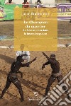 Le champion du quartier. Se faire un nom dans la lutte sénégalaise libro