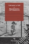 Aquariorama. Histoire d'un dispositif libro