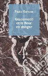 Giacometti et la fleur en danger libro di Barone Paulo