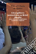 L'évangélisme pentecôtiste au Brésil (Recife). Lieux, modes d'évangélisation et adhésion religieuse libro