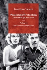 Projection-Protection. Les médias qui font écran libro