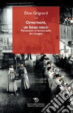 Ornement, un beau souci. Puissances ornementales des images libro