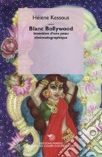 Blanc Bollywood. Invention d'une peau cinématographique