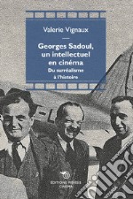 Georges Sadoul, un intellectuel en cinema. Du surréalisme à l'histoire