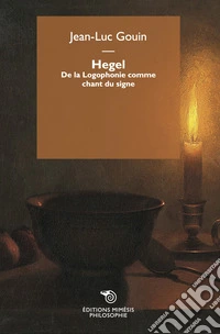 Hegel. De la Logophonie comme chant du signe