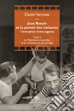 Jean Renoir et la pensée des cinéastes. L'exception d'une sagesse. Vol. 2: Le Malentendu naturaliste et la conception du personnage libro