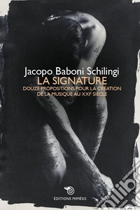 La signature. Douze propositions pour la création de la musique au XXIe siècle libro