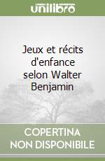 Jeux et récits d'enfance selon Walter Benjamin libro