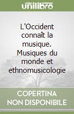 L'Occident connaît la musique. Musiques du monde et ethnomusicologie libro