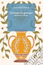 L'exception grecque. Repenser la Grèce libro