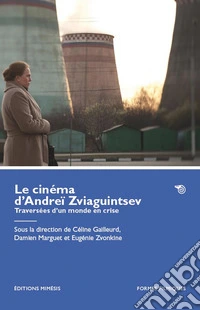 Le cinéma d'Andreï Zviaguintsev. Traversées d'un monde en crise libro