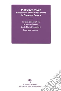 Matières vives. Rencontres autour de l'oeuvre de Giuseppe Penone libro