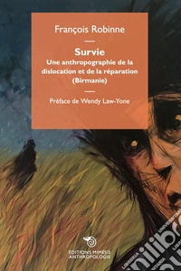 Survie. Une anthropographie de la dislocation et de la réparation (Birmanie) libro
