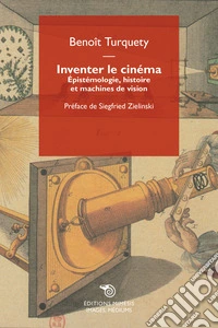 Inventer le cinéma. Épistémologie, histoire et machines de vision libro