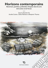 Horizons contemporains. Ouverture, partition, profondeur d'espace dans les arts de la scène et de l'écran libro
