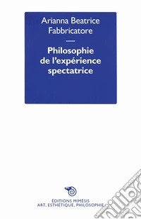 Philosophie de l'expérience spectatrice libro